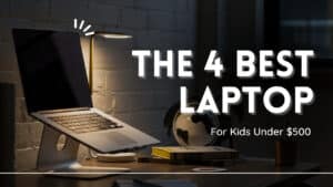 The best laptops for kids under $500 In 2025